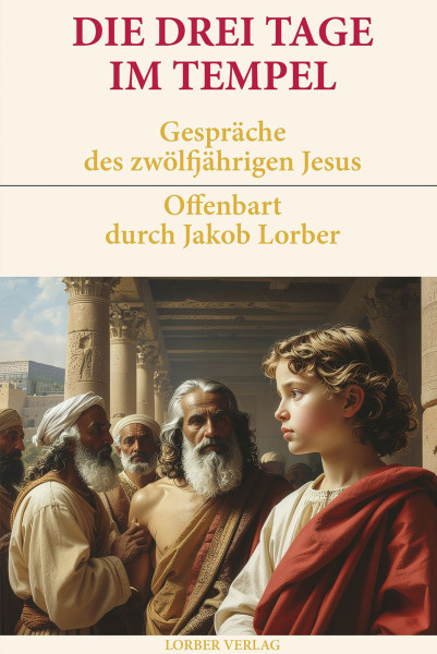 Jakob Lorber: Drei Tage im Tempel Jakob Lorber Bücher Bibel Neuoffenbarungen 