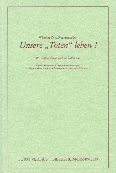 Unsere „Toten“ leben! Wilhelm O. Roesermüller Bücher Mensch Tod und Jenseits