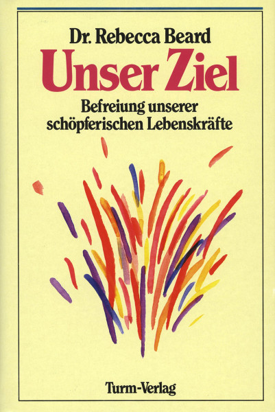 Dr. Rebecca Beard: Unser Ziel Dr. Rebecca Beard Bücher Meditation Spiritualität