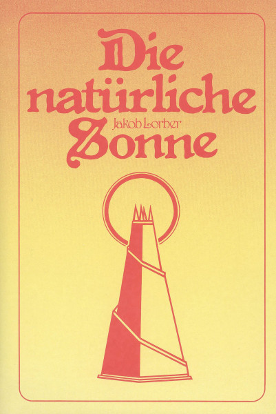 Jakob Lorber: Die natürliche Sonne Jakob Lorber Bücher Bibel Neuoffenbarungen 
