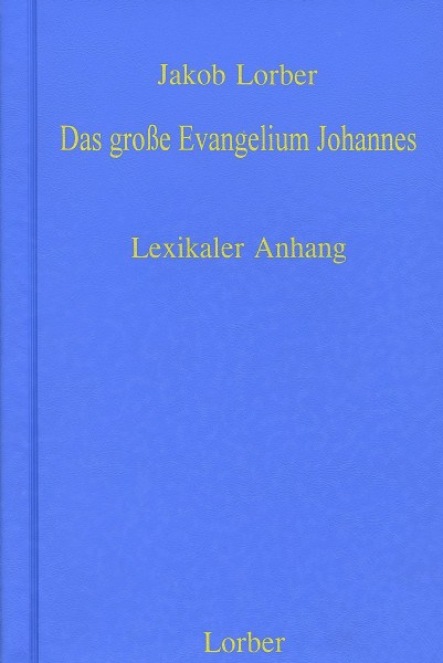Jakob Lorber: Johannes Evangelium Lexikaler Anhang Jakob Lorber Bücher Bibel Neuoffenbarungen 