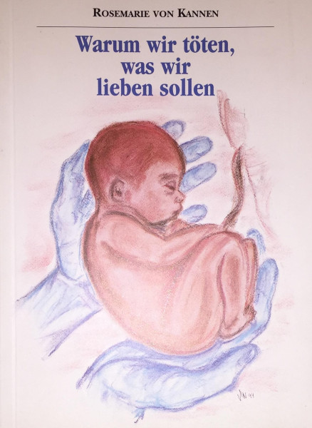 Warum wir töten, was wir lieben sollen Rosemarie von Kannen Bücher Abtreibung