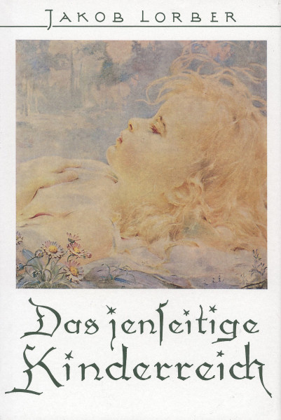 Jakob Lorber: Das Jenseitige Kinderreich Jakob Lorber Bücher Bibel Neuoffenbarungen 