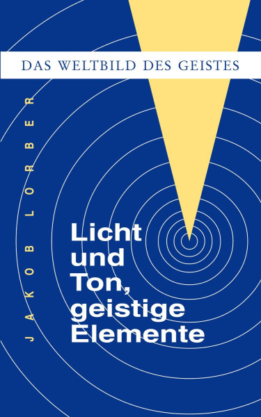 Weltbild des Geistes Licht und Ton, geistige Elemente Jakob Lorber Bücher Bibel Neuoffenbarungen 