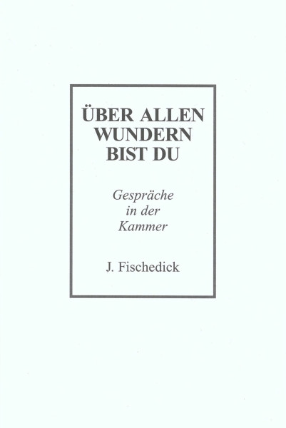 Johannes Fischedick: Über allen Wundern bist Du Johannes Fischedick Bücher Bibel Neuoffenbarungen 