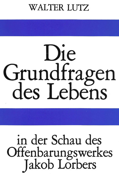 Jakob Lorber: Die Grundfragen des Lebens Jakob Lorber Bücher Bibel Neuoffenbarungen 
