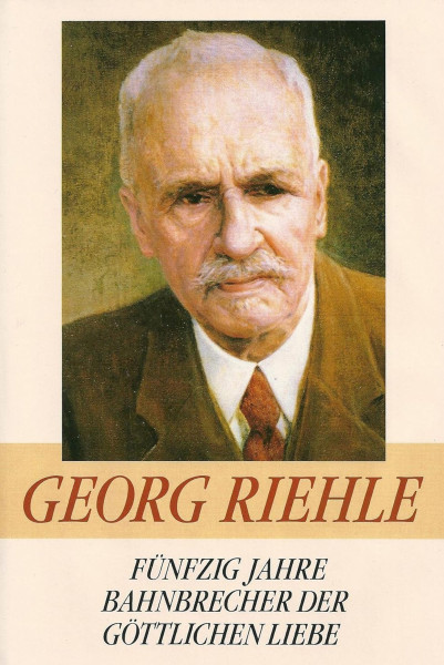 Fünfzig Jahre Bahnbrecher der göttlichen Liebe Georg Riehle Bücher Bibel Neuoffenbarungen 