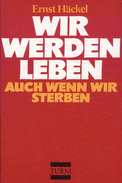 Dr. Ernst Häckel: Wir werden leben auch wenn wir sterben Dr. Ernst Häckel Bücher Wiedergeburt 