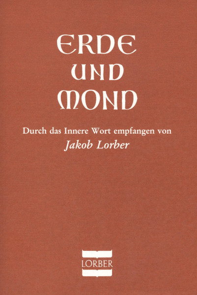 Jakob Lorber: Erde und Mond Nachdruck (Fraktur) Jakob Lorber Bücher Bibel Neuoffenbarungen 