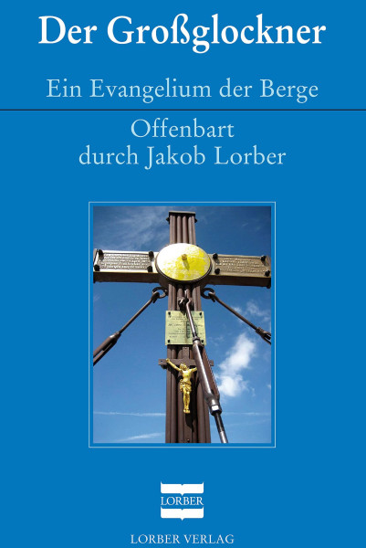 Jakob Lorber: Der Großglockner Jakob Lorber Bücher Bibel Neuoffenbarungen 