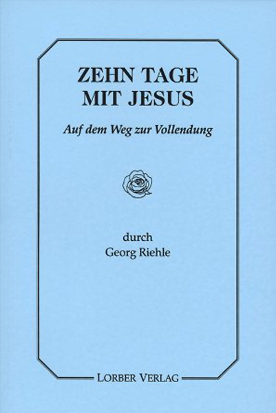 Georg Riehle: Zehn Tage mit Jesus Georg Riehle Bücher Bibel Neuoffenbarungen