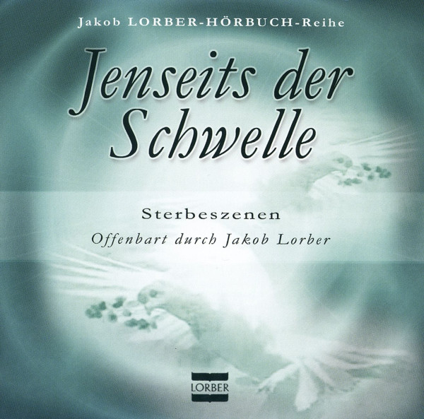 Jakob Lorber: Jenseits der Schwelle Sterbeszenen CD Jakob Lorber Hörbücher 