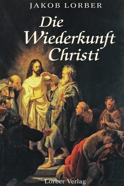 Jakob Lorber: Die Wiederkunft Christi Jakob Lorber Bücher Bibel Neuoffenbarungen 